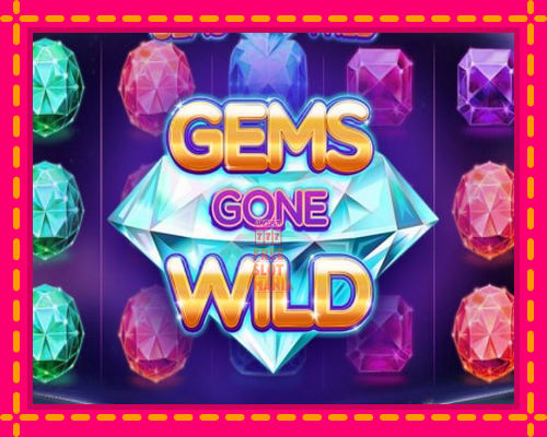 Gems Gone Wild - fascynujące historie