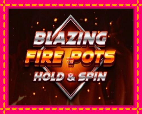 Blazing Fire Pots Hold & Spin - fascynujące historie