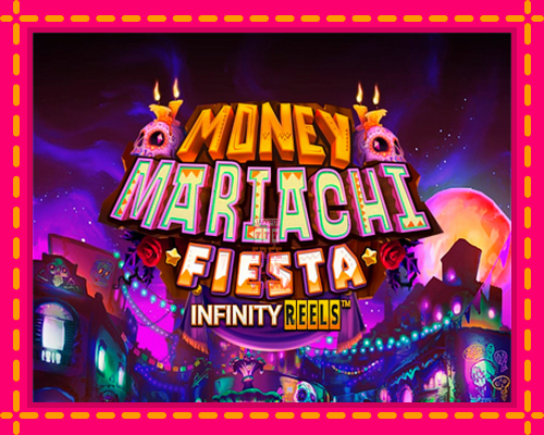 Money Mariachi Fiesta Infinity Reels - fascynujące historie