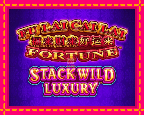 Fu Lai Cai Lai Stack Wild Luxury - fascynujące historie