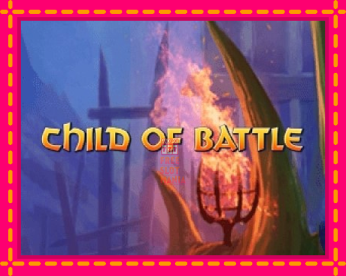 Child of Battle - fascynujące historie