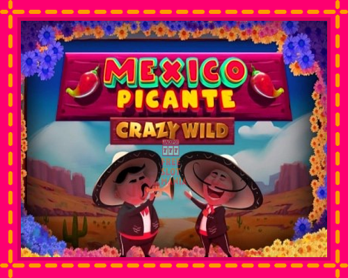 Mexico Picante Crazy Wild - fascynujące historie