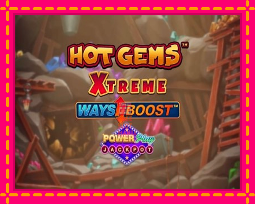 Hot Gems Xtreme PowerPlay Jackpot - fascynujące historie