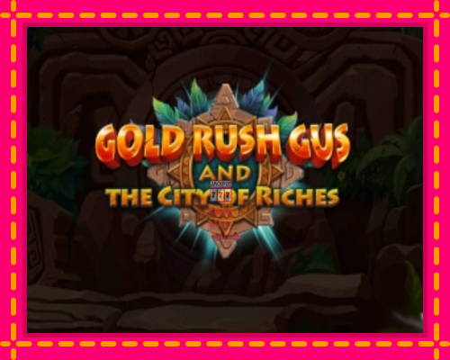 Gold Rush Gus and the City of Riches - fascynujące historie