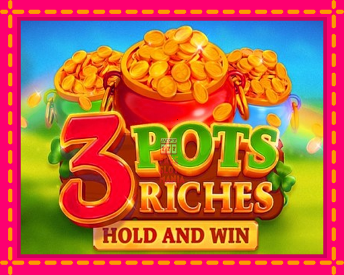 3 Pots Riches: Hold and Win - fascynujące historie