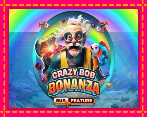 Crazy Bob Bonanza - fascynujące historie