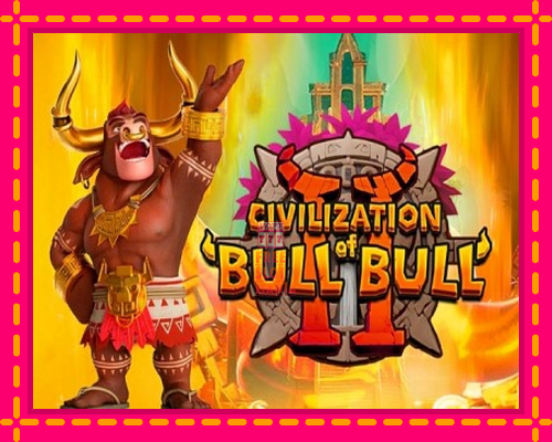 Civilization of Bull Bull II - fascynujące historie