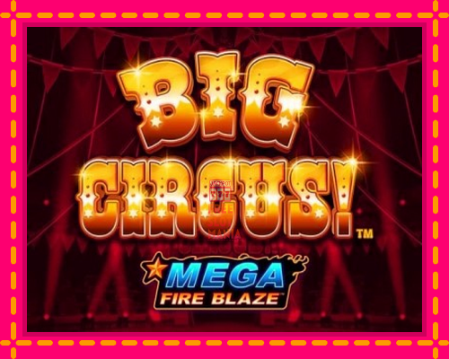 Mega Fire Blaze: Big Circus - fascynujące historie