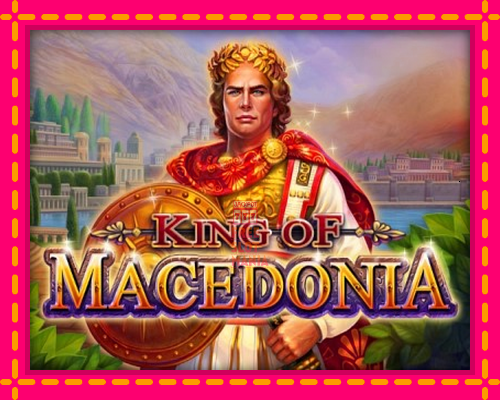 King of Macedonia - fascynujące historie