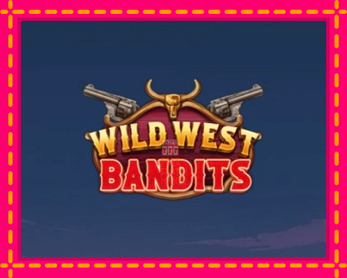 Wild West Bandits - fascynujące historie