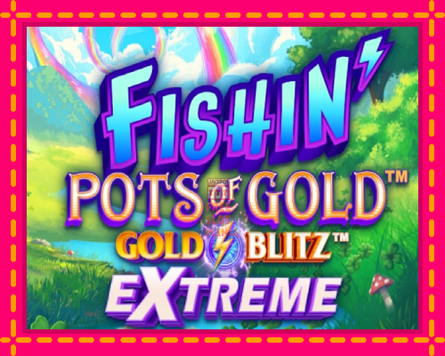 Fishin Pots of Gold: Gold Blitz Extreme - fascynujące historie