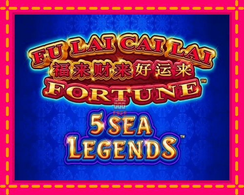 Fu Lai Cai Lai 5 Sea Legends - fascynujące historie