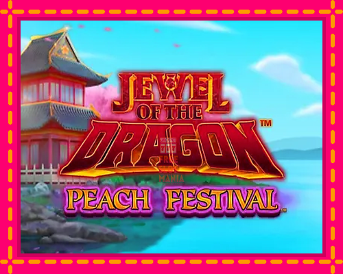 Jewel of the Dragon Peach Festival - fascynujące historie