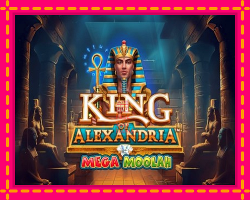 King of Alexandria Mega Moolah - fascynujące historie