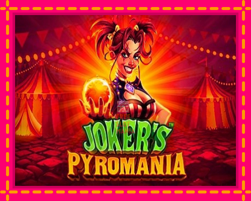 Jokers Pyromania - fascynujące historie