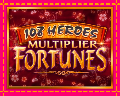 108 Heroes Multiplier Fortunes - fascynujące historie