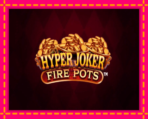 Hyper Joker Fire Pots - fascynujące historie