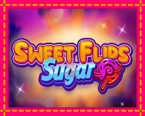 Sweet Flips Sugar - fascynujące historie