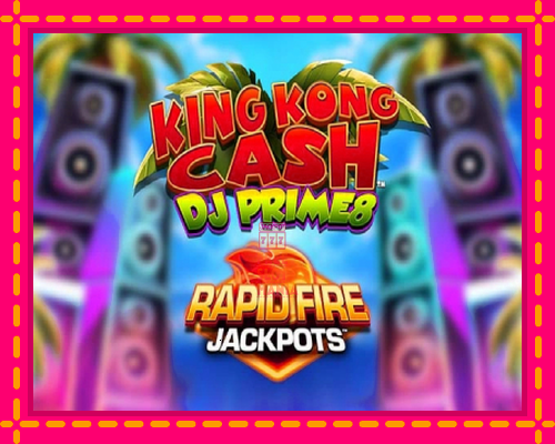 King Kong Cash DJ Prime8 Rapid Fire Jackpots - fascynujące historie