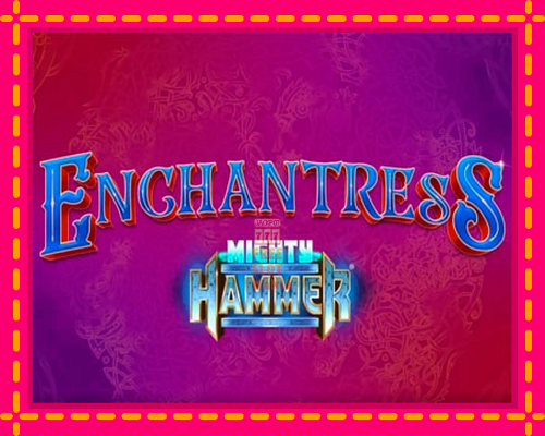 Enchantress Mighty Hammer - fascynujące historie