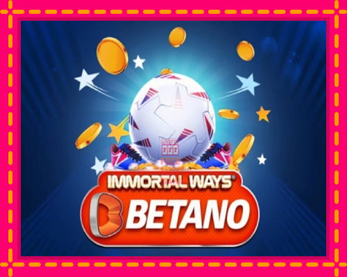 Immortal Ways Betano - fascynujące historie