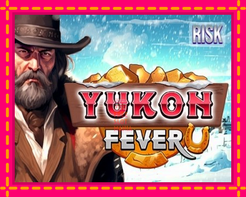 Yukon Fever - fascynujące historie