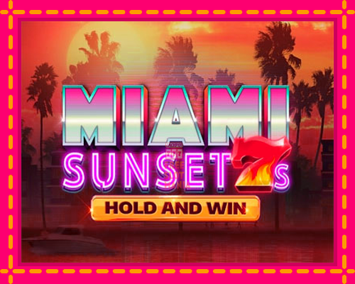 Miami Sunset 7s Hold and Win - fascynujące historie