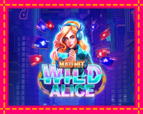 Mad Hit Wild Alice Easter - fascynujące historie