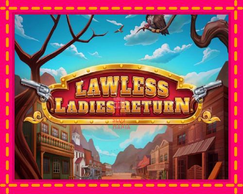 Lawless Ladies Return - fascynujące historie