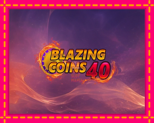 Blazing Coins 40 - fascynujące historie