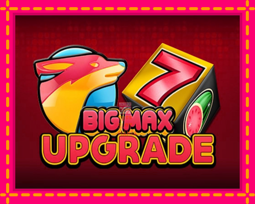 Big Max Upgrade - fascynujące historie