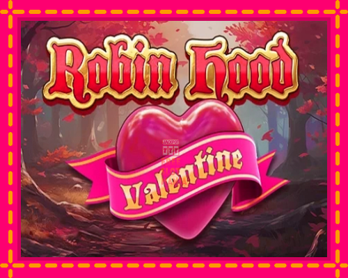 Robin Hood Valentine - fascynujące historie