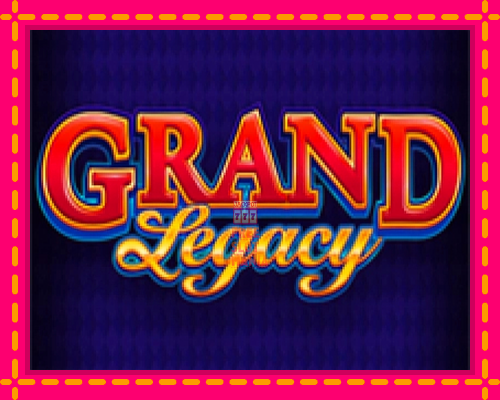 Grand Legacy - fascynujące historie