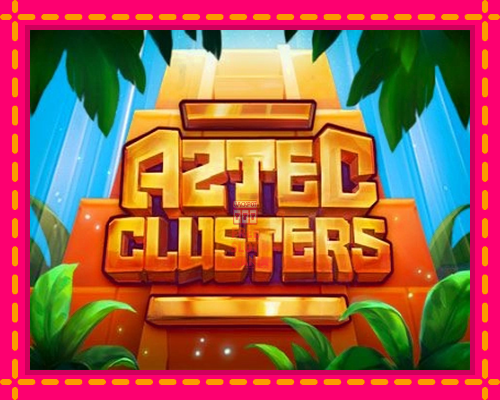 Aztec Clusters - fascynujące historie