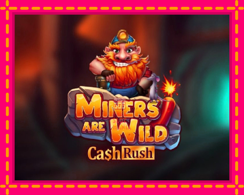 Miners are Wild – Cash Rush - fascynujące historie