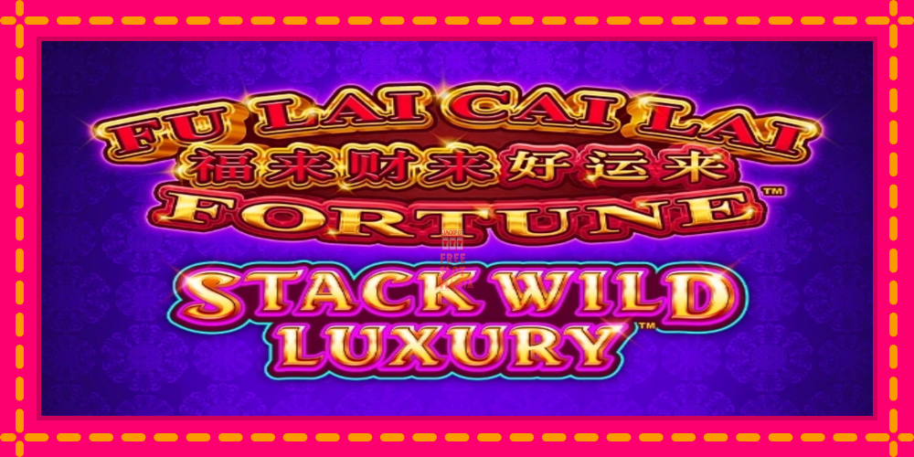 Automat Fu Lai Cai Lai Stack Wild Luxury z jasną grafiką, zdjęcie 1